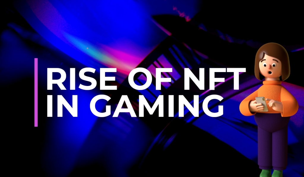 The Rise of Non-Fungible Tokens (NFTs) in the Art and Gaming World